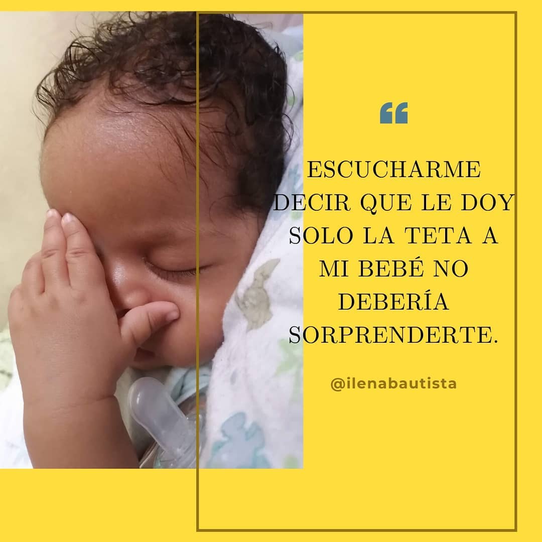 ESCUCHARME DECIR QUE SOLO LE DOY LA TETA A MI BEBE NO DEBERÍA SORPRENDERTE.